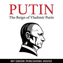 Putin - The Reign of Vladimir Putin: An Unauthorized Biography