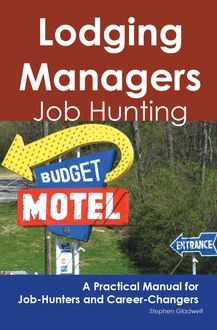 Lodging Managers: Job Hunting - A Practical Manual for Job-Hunters and Career Changers