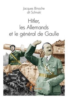 Hitler, les Allemands et le général de Gaulle