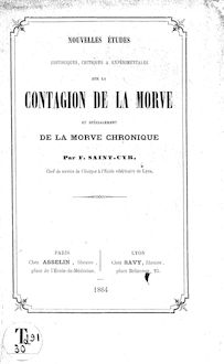 Nouvelles études historiques, critiques et expérimentales sur la contagion de la morve, et spécialement de la morve chronique / par F. Saint-Cyr,...