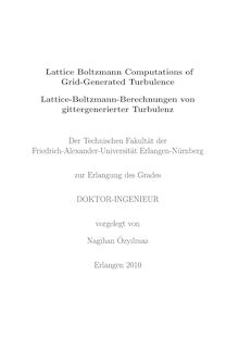 Lattice Boltzmann computations of grid-generated turbulence [Elektronische Ressource] = Lattice-Boltzmann-Berechnungen von gittergenerierter Turbulenz / vorgelegt von Nagihan Özyılmaz