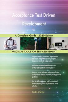 Acceptance Test Driven Development A Complete Guide - 2020 Edition