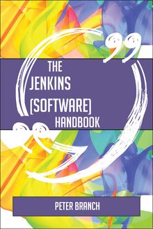 The Jenkins (software) Handbook - Everything You Need To Know About Jenkins (software)