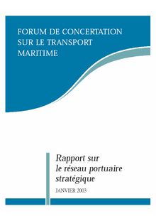 Rapport sur le réseau portuaire stratégique. Forum de concertation sur le transport maritime.