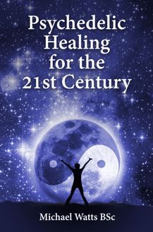 Psychedelic Healing for the 21st Century