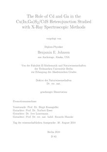 The role of Cd and Ga in the Cu(In,Ga)S_1tn2/CdS heterojunction studied with X-Ray spectroscopic methods [Elektronische Ressource] / vorgelegt von Benjamin E. Johnson
