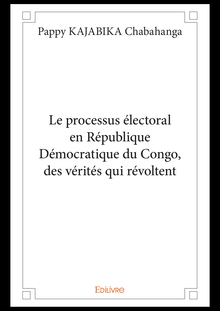 Le processus électorale en République Démocratique du Congo, des vérités qui révoltent.