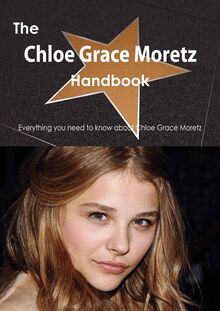 The Chloe Grace Moretz Handbook - Everything you need to know about Chloe Grace Moretz