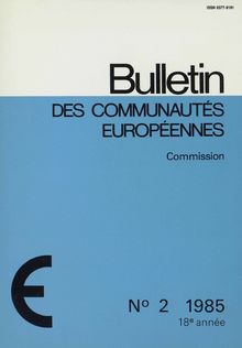 Bulletin des Communautés Européennes. N° 2 1985 18 année