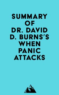 Summary of Dr. David D. Burns s When Panic Attacks