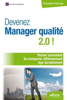 Devenez Manager qualité 2.0 ! - Penser autrement - Se comporter différemment - Agir durablement 