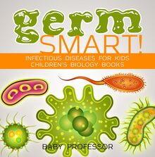 Germ Smart! Infectious Diseases for Kids | Children s Biology Books