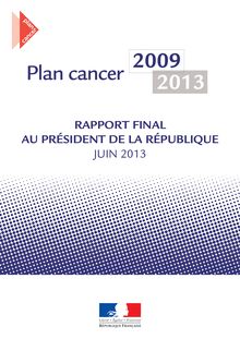 Plan cancer 2009-2013 : rapport final au Président de la République