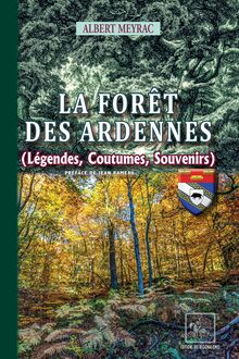 La Forêt des Ardennes (légendes, coutumes, souvenirs)
