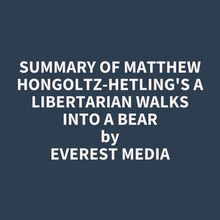 Summary of Matthew Hongoltz-Hetling s A Libertarian Walks Into a Bear