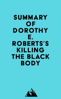 Summary of Dorothy E. Roberts s Killing the Black Body