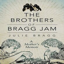 The Brothers of Bragg Jam: A Mother s Memoir