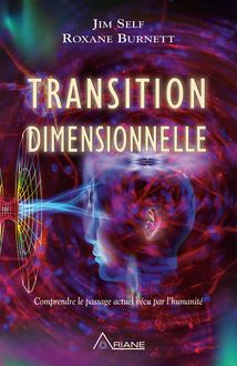 Transition dimensionnelle : Comprendre le passage actuel vécu par l humanité