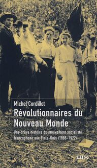 Révolutionnaires du Nouveau Monde : Une brève histoire du mouvement socialiste aux Etats-Unis (1885-1922)