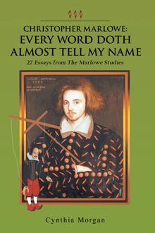 Christopher Marlowe: Every Word Doth Almost Tell My Name