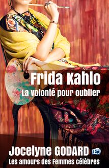 Frida Kahlo, la volonté pour oublier