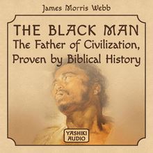 The Black Man: The Father of Civilization, Proven by Biblical History