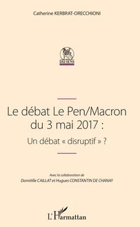 Le débat Le Pen/Macron du 3 mai 2017 : Un débat "disruptif"