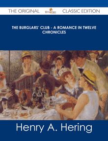The Burglars  Club - A Romance in Twelve Chronicles - The Original Classic Edition
