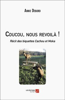 Coucou, nous revoilà ! : Récit des biquettes Cachou et Moka