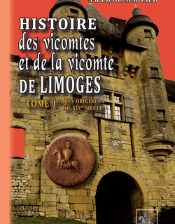Histoire des Vicomtes & de la Vicomté de Limoges