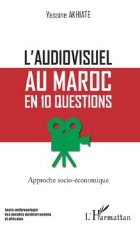 L audiovisuel au Maroc en 10 questions