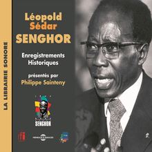 Léopold Sédar Senghor. Enregistrements historiques