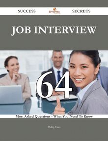 Job interview 64 Success Secrets - 64 Most Asked Questions On Job interview - What You Need To Know