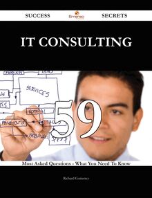 IT consulting 59 Success Secrets - 59 Most Asked Questions On IT consulting - What You Need To Know