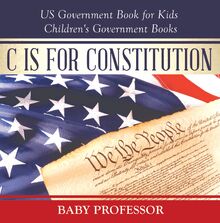 C is for Constitution - US Government Book for Kids | Children s Government Books