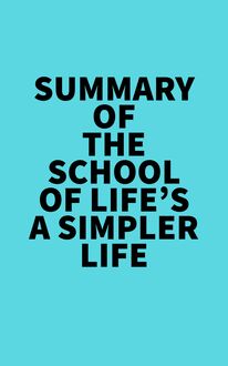 Summary of The School of Life s A Simpler Life