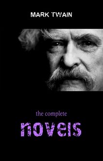 Mark Twain Collection: The Complete Novels (The Adventures of Tom Sawyer, The Adventures of Huckleberry Finn, A Connecticut Yankee in King Arthur s Court...)