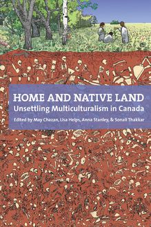 Home and Native Land : Unsettling Multiculturalism in Canada