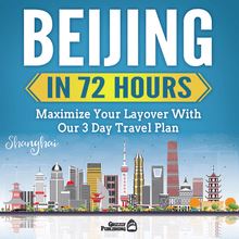Beijing In 72 Hours: Maximize Your Layover With Our 3 Day Plan
