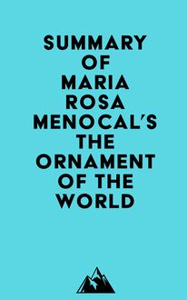 Summary of Maria Rosa Menocal s The Ornament of the World