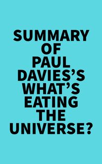 Summary of Paul Davies s What s Eating the Universe?