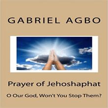 Prayer Of Jehoshaphat: ”O Our God, Won T You Stop Them?”