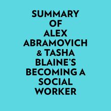 Summary of Alex Abramovich & Tasha Blaine s Becoming a Social Worker