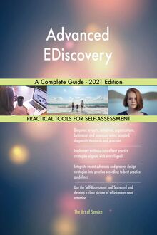 Advanced EDiscovery A Complete Guide - 2021 Edition