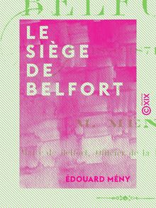 Le Siège de Belfort - 1870-1871