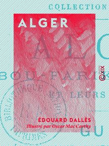 Alger - Bou-Farik , Blidah et leurs environs : guide géographique, historique et pittoresque