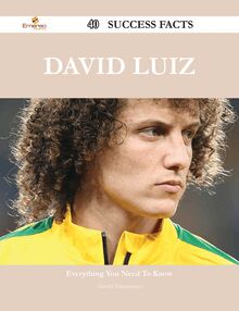 David Luiz 40 Success Facts - Everything you need to know about David Luiz