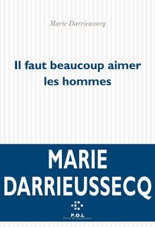 Extrait de "Il faut beaucoup aimer les hommes", par Marie Darrieussecq