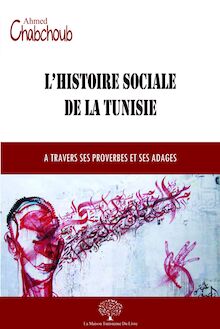L Histoire Sociale de la Tunisie : A Travers Ses Proverbes et Ses Adages