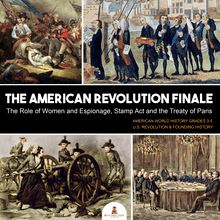 The American Revolution Finale : The Role of Women and Espionage, Stamp Act and the Treaty of Paris | American World History Grades 3-5 | U.S. Revolution & Founding History